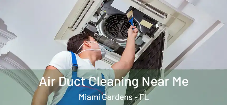 Air Duct Cleaning Near Me Miami Gardens - FL