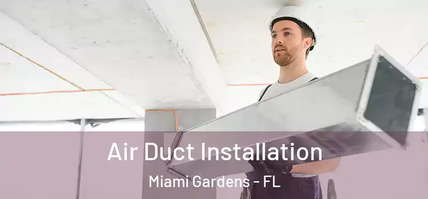 Air Duct Installation Miami Gardens - FL
