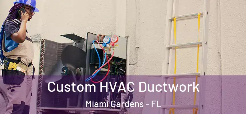 Custom HVAC Ductwork Miami Gardens - FL