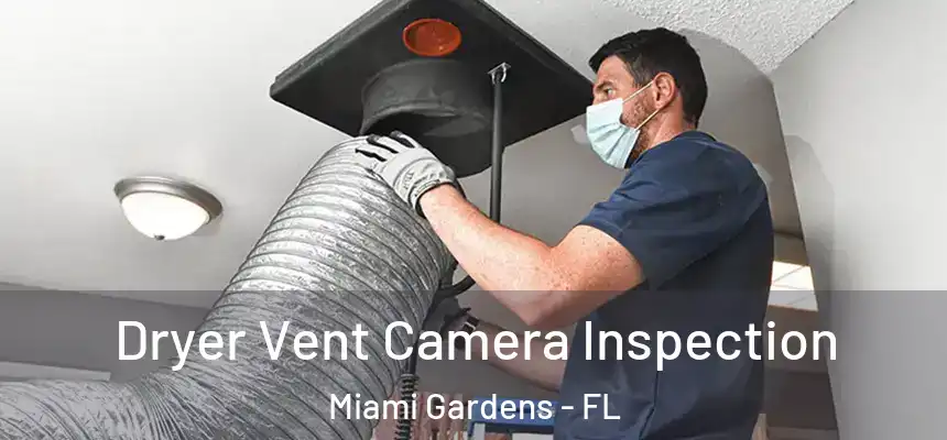 Dryer Vent Camera Inspection Miami Gardens - FL