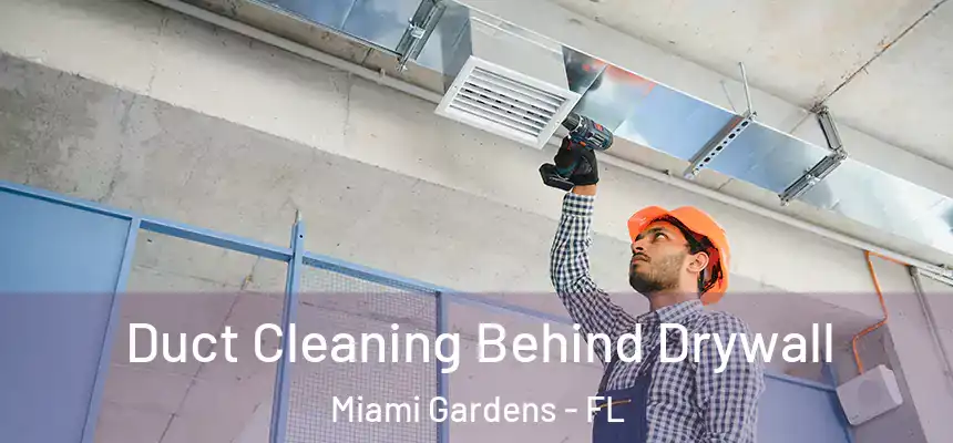 Duct Cleaning Behind Drywall Miami Gardens - FL