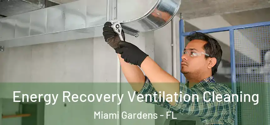 Energy Recovery Ventilation Cleaning Miami Gardens - FL