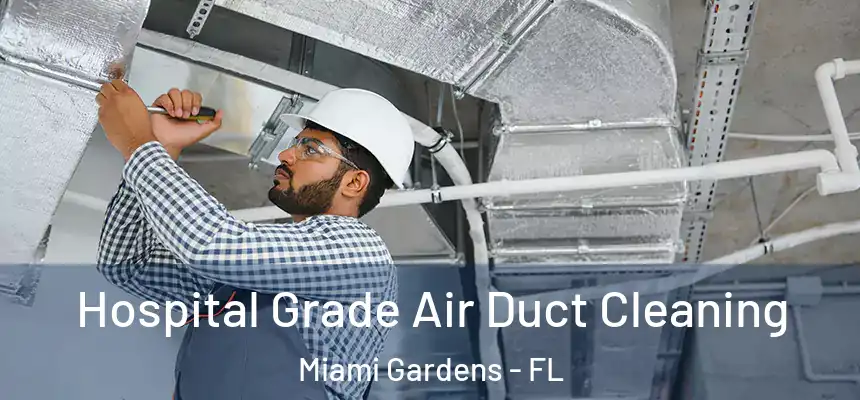 Hospital Grade Air Duct Cleaning Miami Gardens - FL