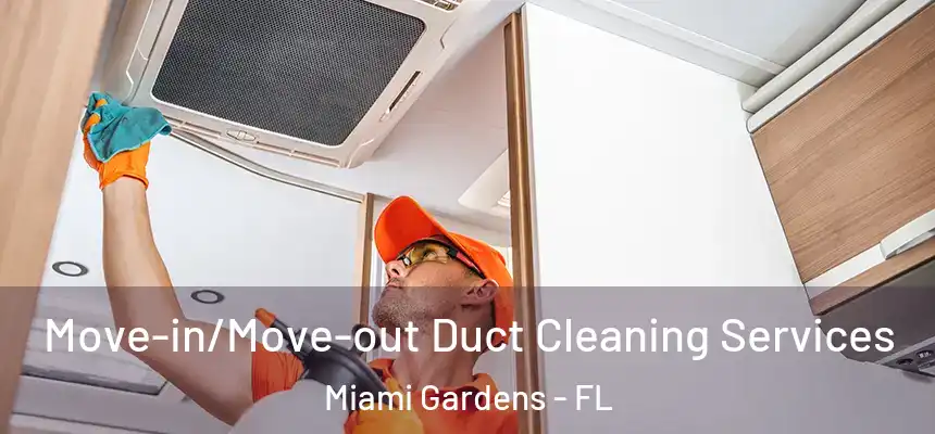 Move-in/Move-out Duct Cleaning Services Miami Gardens - FL