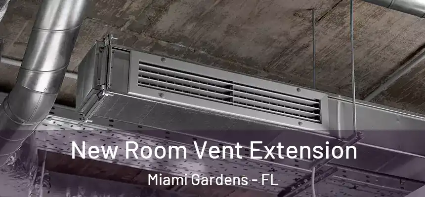 New Room Vent Extension Miami Gardens - FL