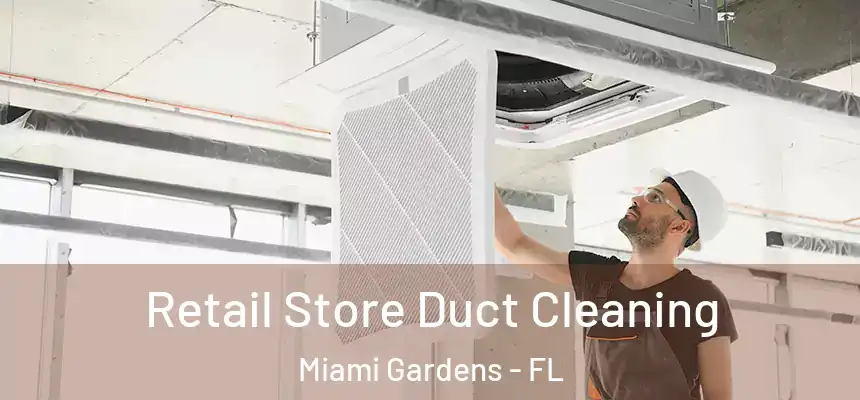 Retail Store Duct Cleaning Miami Gardens - FL
