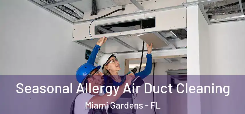 Seasonal Allergy Air Duct Cleaning Miami Gardens - FL