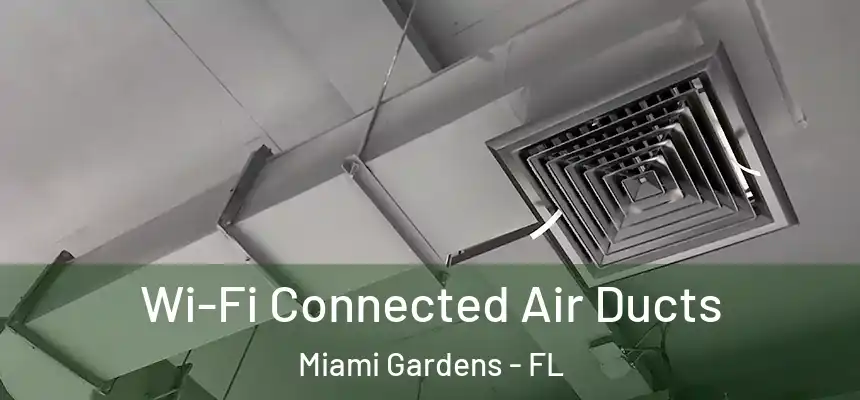 Wi-Fi Connected Air Ducts Miami Gardens - FL